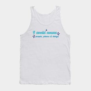 I avoid nouns: people, places and things Tank Top